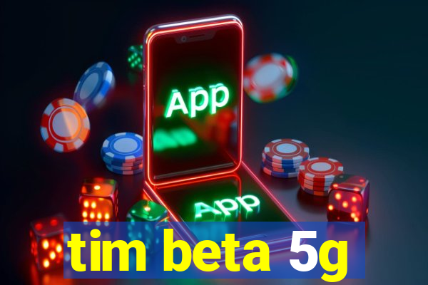 tim beta 5g