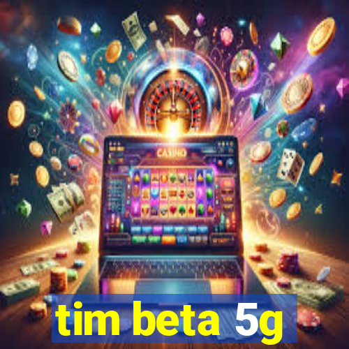 tim beta 5g