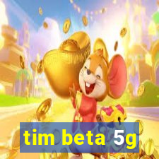 tim beta 5g