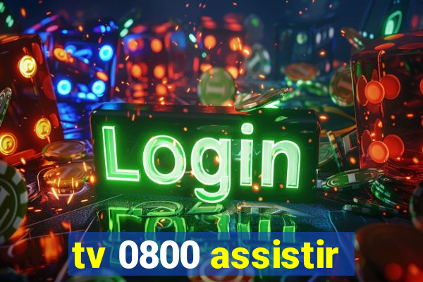 tv 0800 assistir