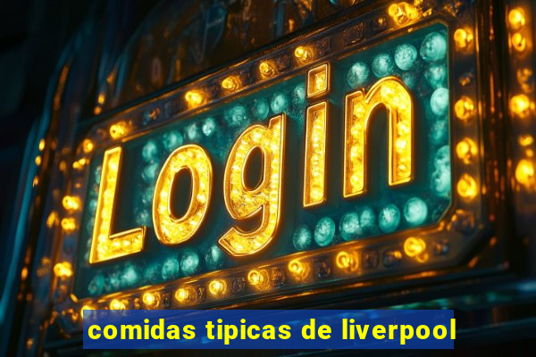 comidas tipicas de liverpool