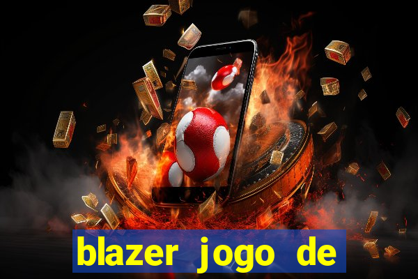 blazer jogo de ganhar dinheiro