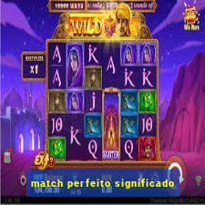 match perfeito significado