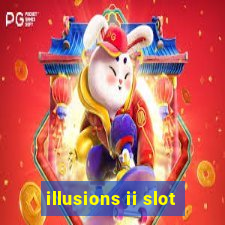 illusions ii slot