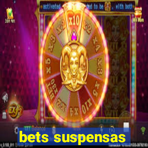 bets suspensas