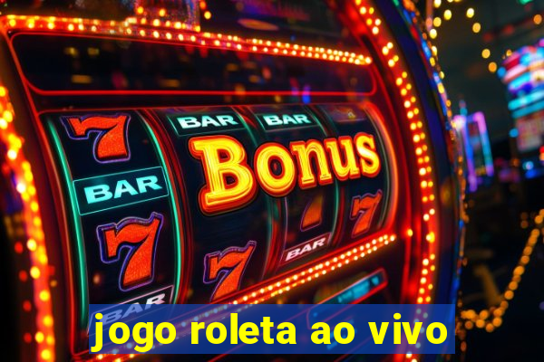 jogo roleta ao vivo