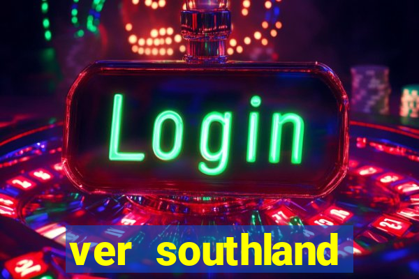 ver southland online gratis