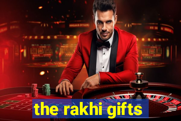 the rakhi gifts