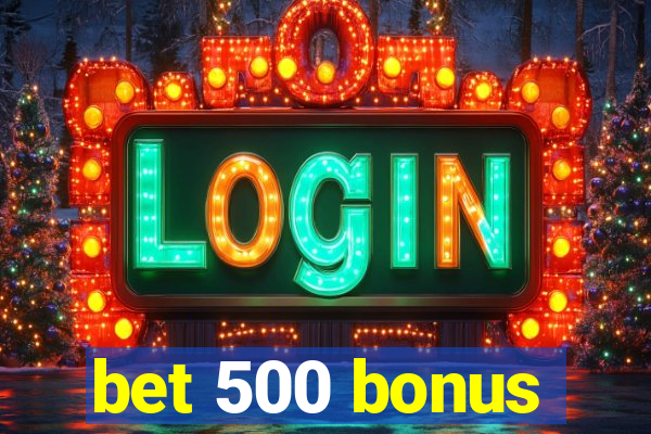 bet 500 bonus