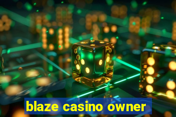 blaze casino owner