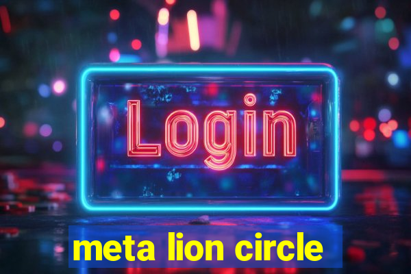 meta lion circle