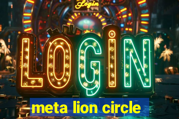 meta lion circle