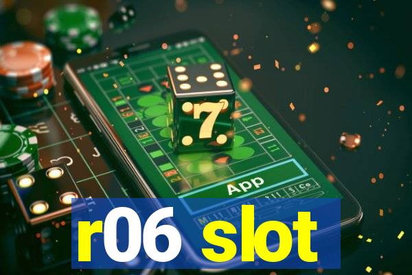 r06 slot