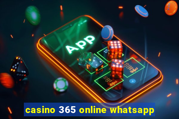 casino 365 online whatsapp