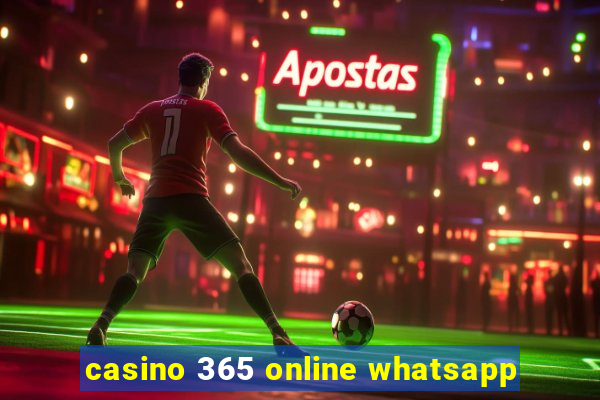 casino 365 online whatsapp