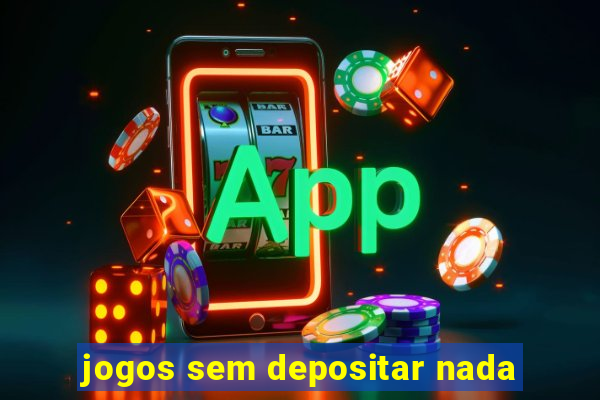 jogos sem depositar nada