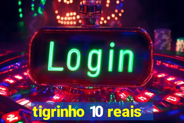 tigrinho 10 reais