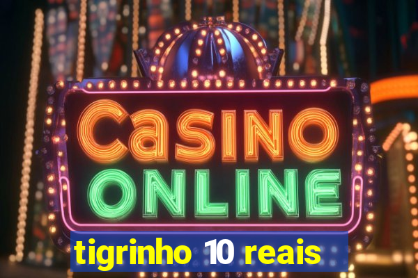 tigrinho 10 reais