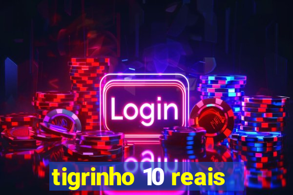 tigrinho 10 reais