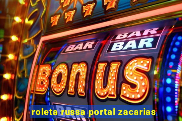 roleta russa portal zacarias