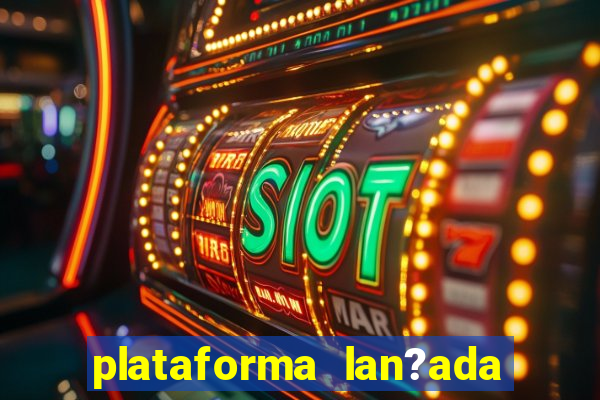 plataforma lan?ada hoje slots