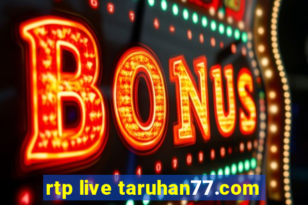 rtp live taruhan77.com