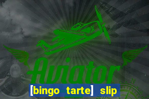 [bingo tarte] slip & stop