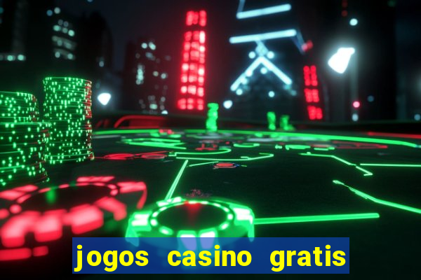 jogos casino gratis slots machines