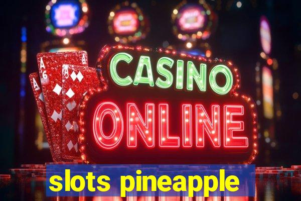 slots pineapple