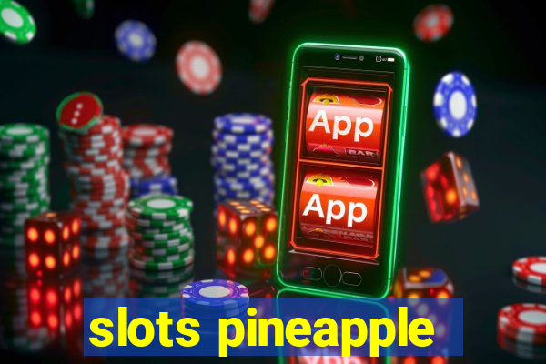 slots pineapple