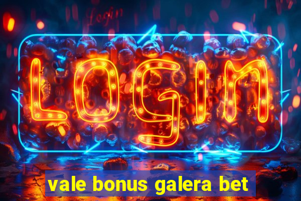 vale bonus galera bet