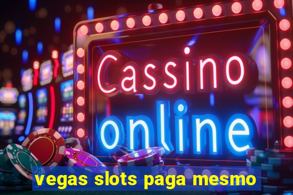 vegas slots paga mesmo