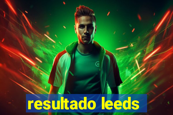 resultado leeds