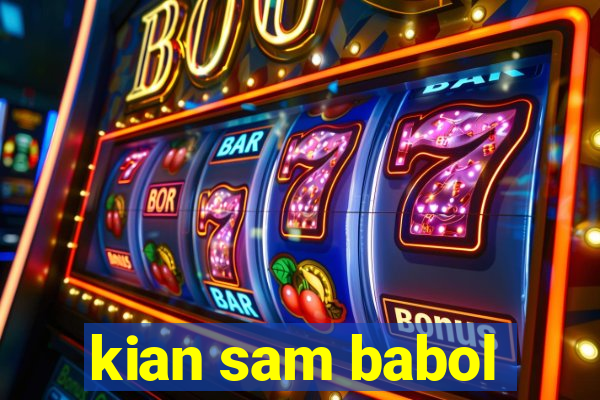 kian sam babol