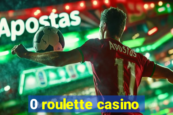 0 roulette casino