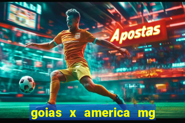 goias x america mg onde assistir