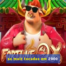 as mais tocadas em 2000