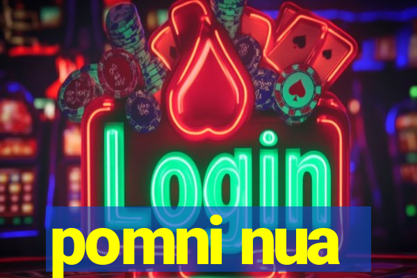 pomni nua