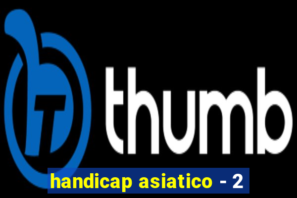 handicap asiatico - 2