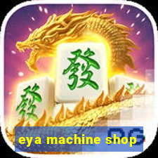 eya machine shop