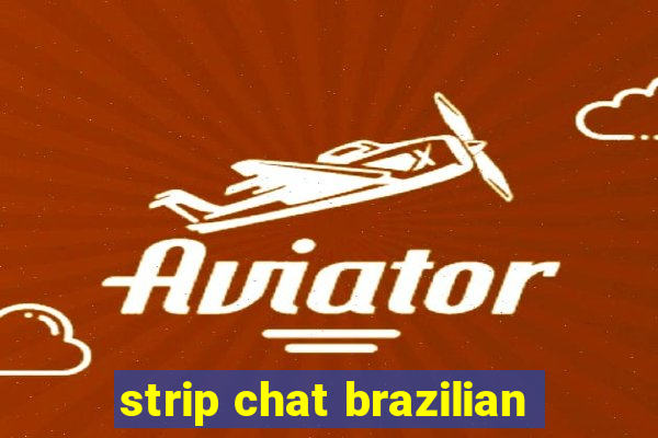 strip chat brazilian