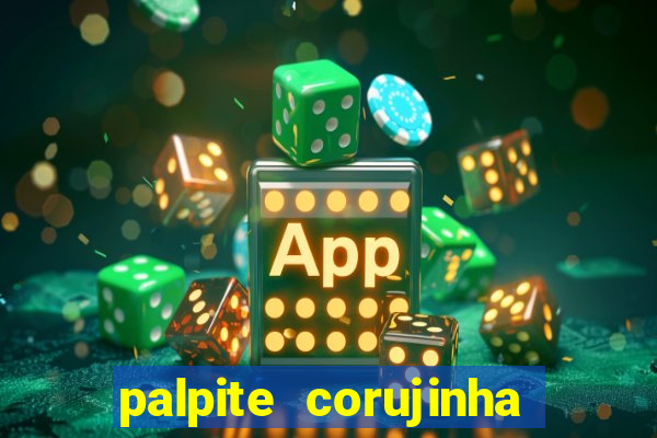 palpite corujinha de hoje