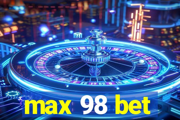 max 98 bet