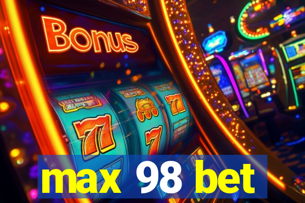 max 98 bet