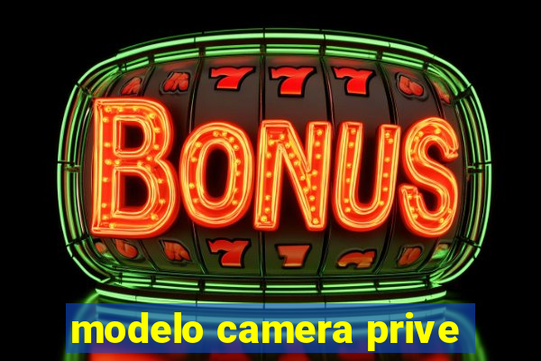 modelo camera prive