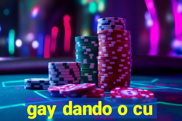 gay dando o cu