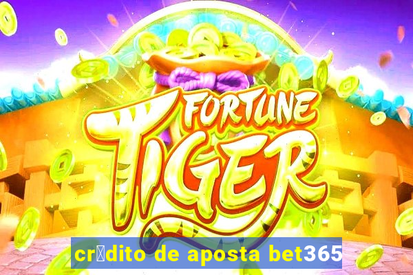 cr茅dito de aposta bet365