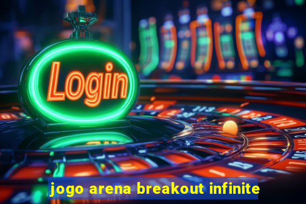 jogo arena breakout infinite