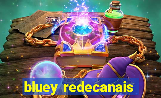 bluey redecanais