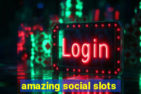 amazing social slots